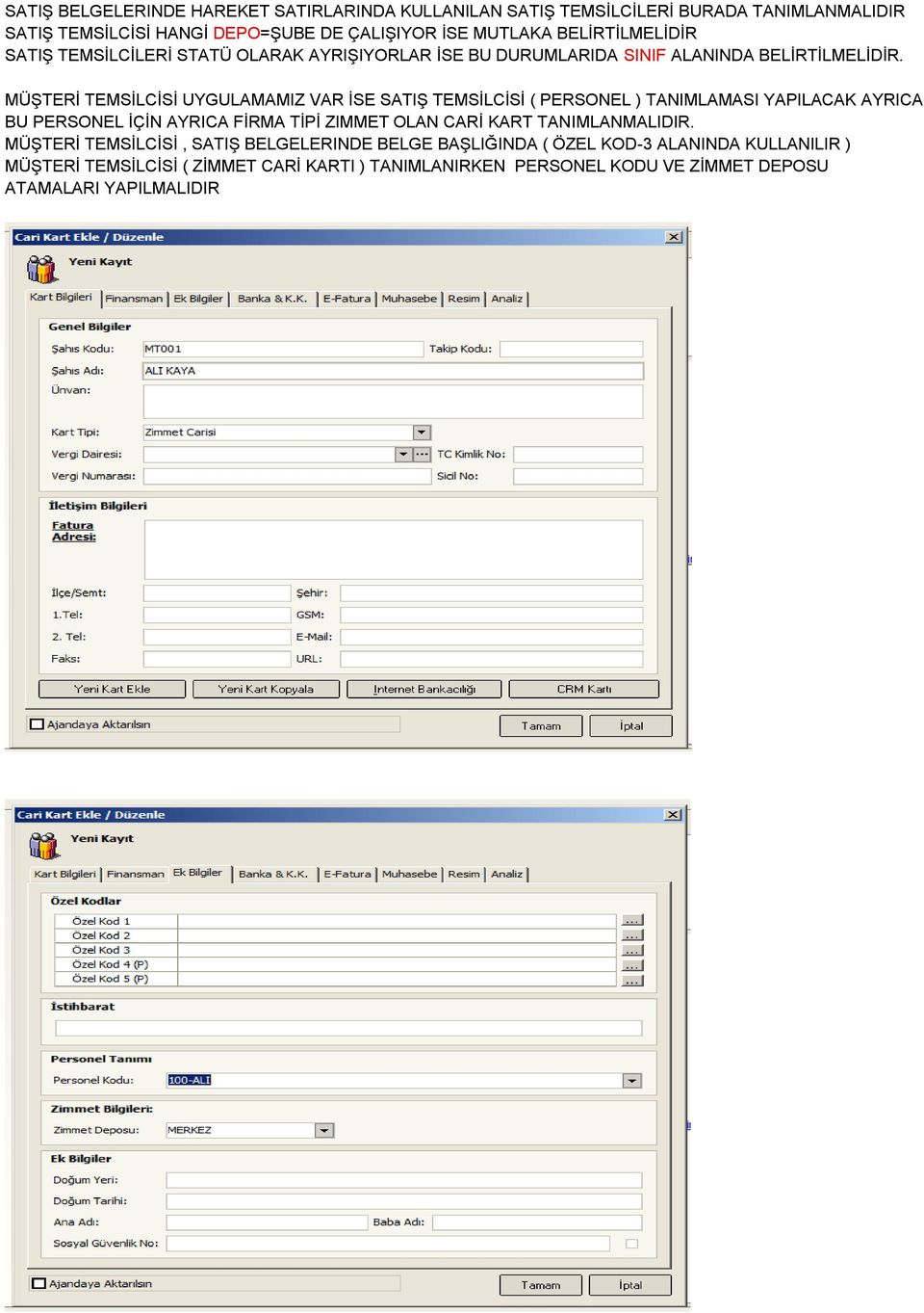 MÜŞTERİ TEMSİLCİSİ UYGULAMAMIZ VAR İSE SATIŞ TEMSİLCİSİ ( PERSONEL ) TANIMLAMASI YAPILACAK AYRICA BU PERSONEL İÇİN AYRICA FİRMA TİPİ ZIMMET OLAN CARİ KART