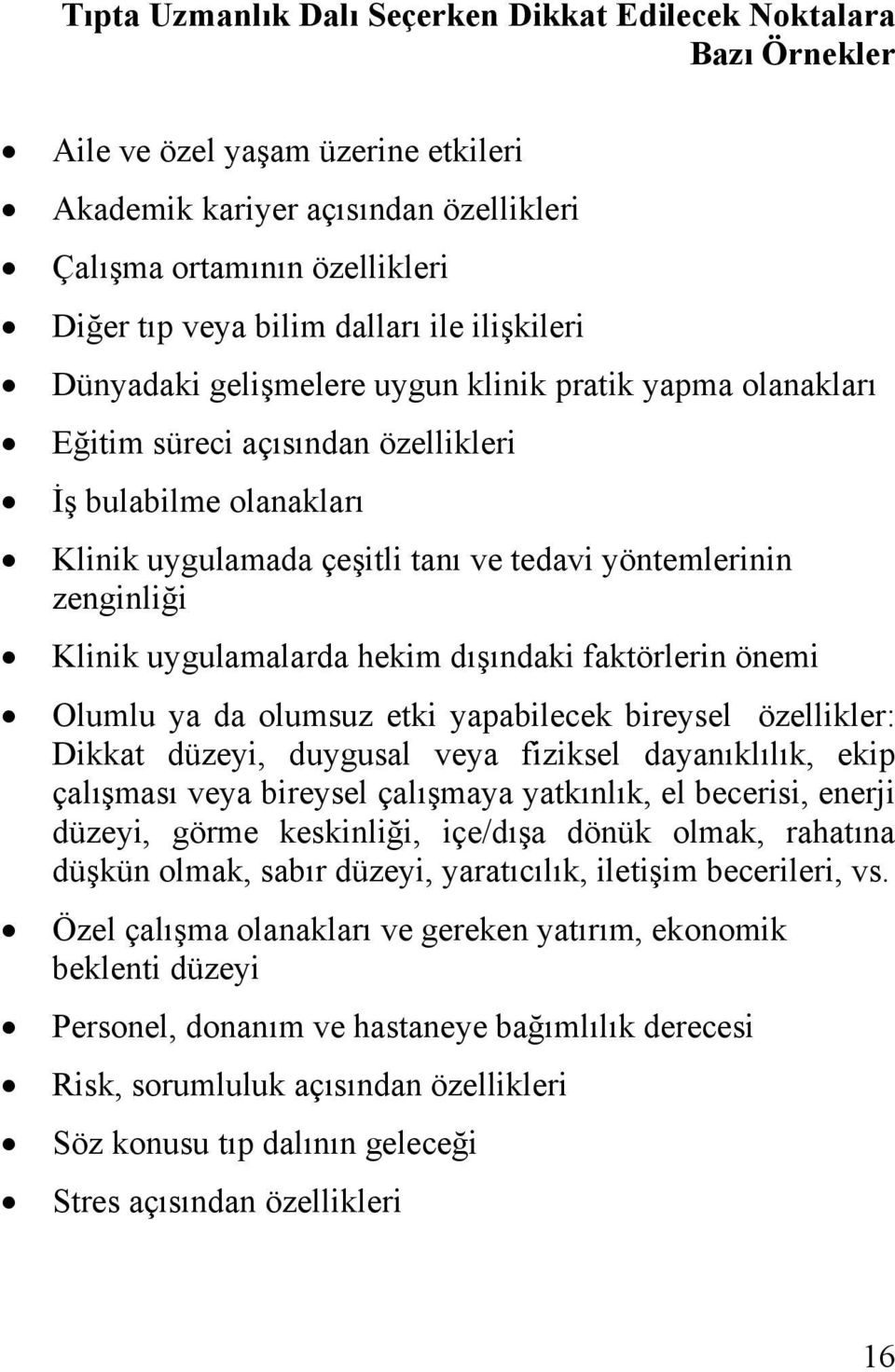 zenginliği Klinik uygulamalarda hekim dışındaki faktörlerin önemi Olumlu ya da olumsuz etki yapabilecek bireysel özellikler: Dikkat düzeyi, duygusal veya fiziksel dayanıklılık, ekip çalışması veya