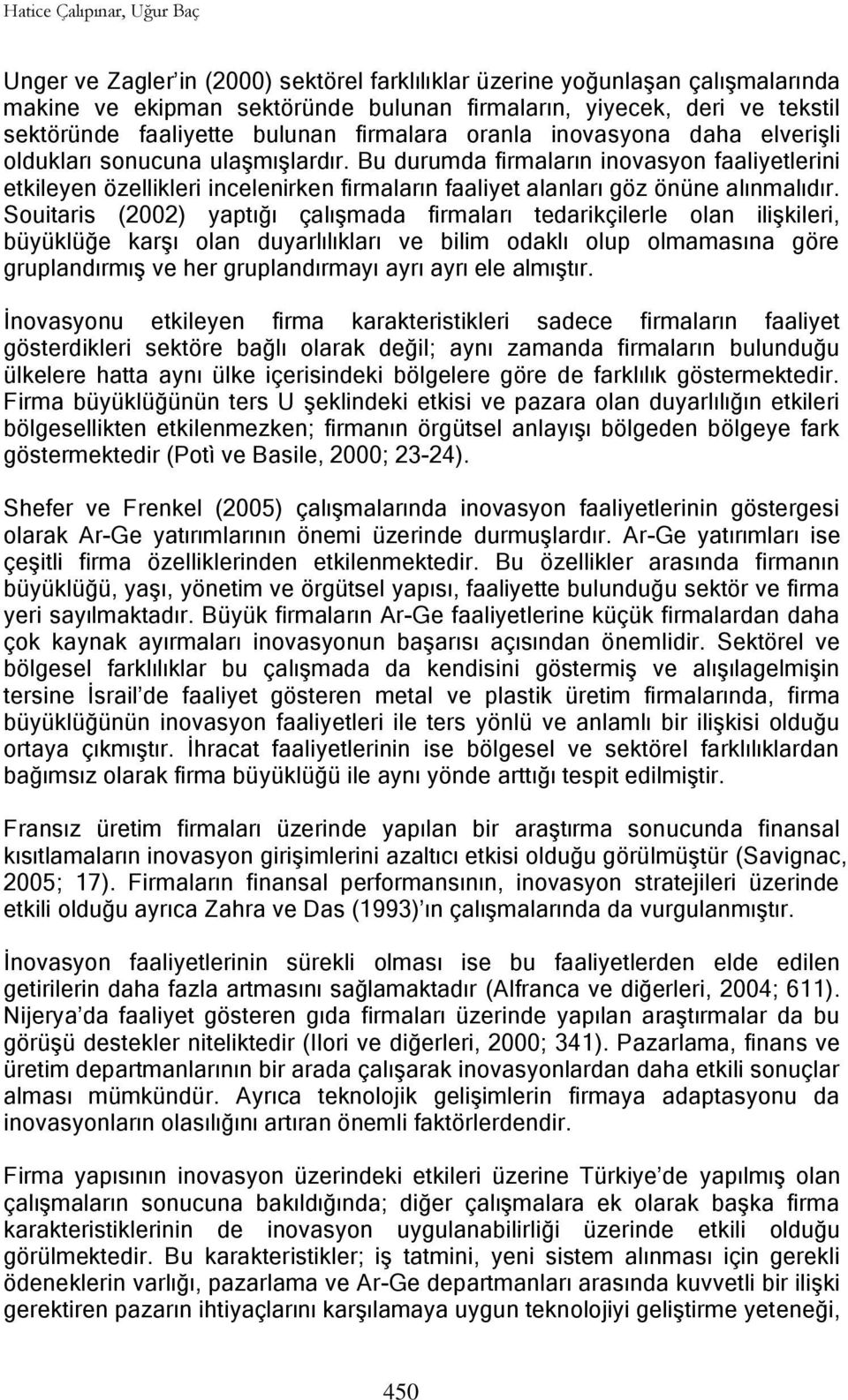 Bu durumda firmaların inovasyon faaliyetlerini etkileyen özellikleri incelenirken firmaların faaliyet alanları göz önüne alınmalıdır.