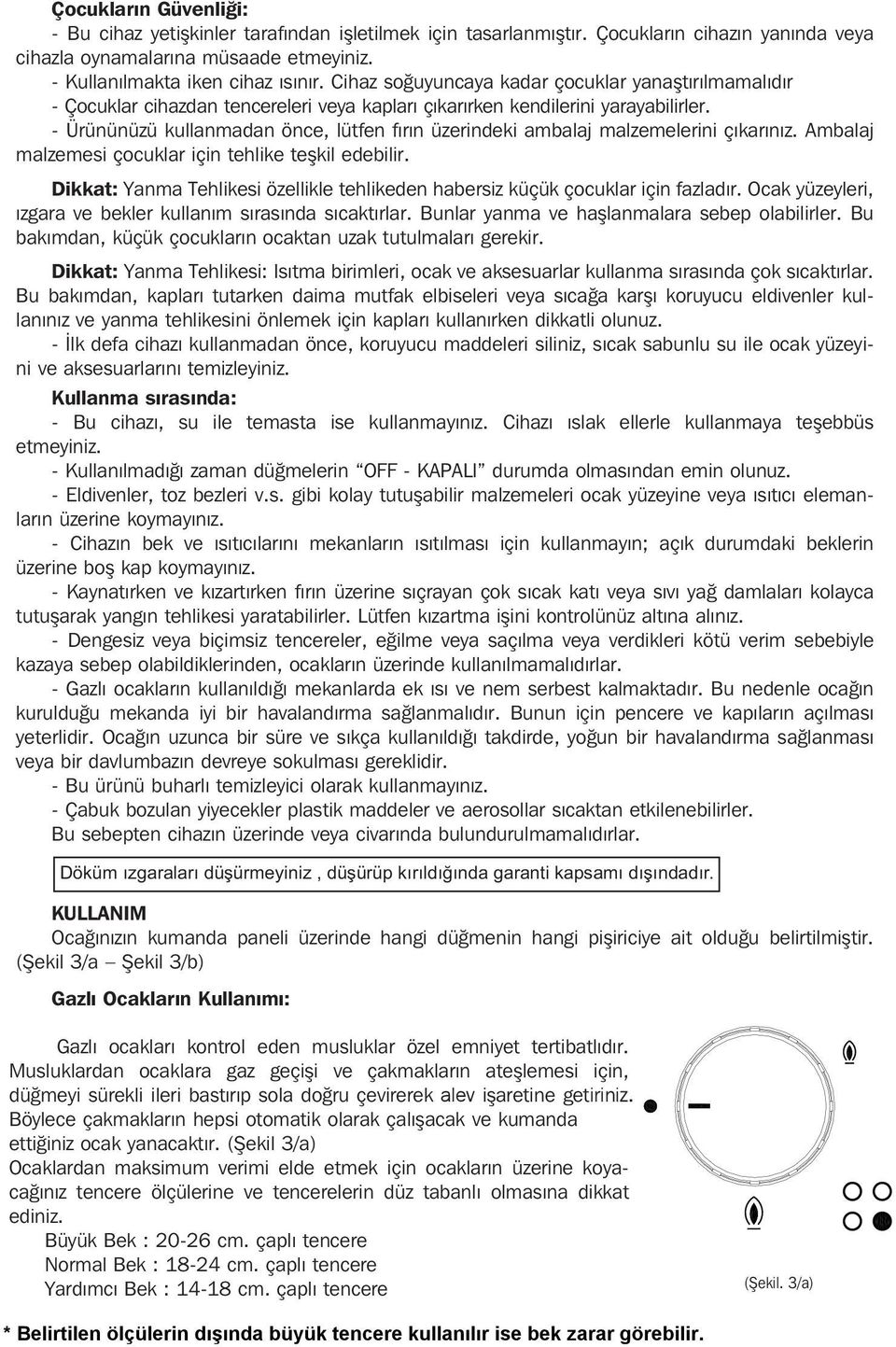 - Ürününüzü kullanmadan önce, lütfen fýrýn üzerindeki ambalaj malzemelerini çýkarýnýz. Ambalaj malzemesi çocuklar için tehlike teþkil edebilir.