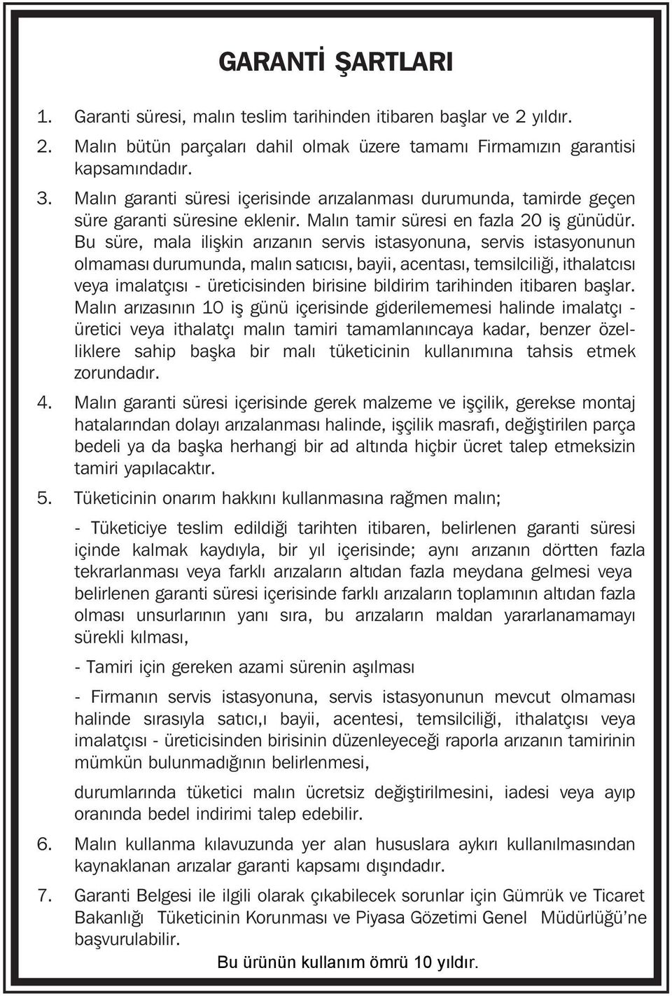 Bu süre, mala ilişkin arızanın servis istasyonuna, servis istasyonunun olmaması durumunda, malın satıcısı, bayii, acentası, temsilciliği, ithalatcısı veya imalatçısı - üreticisinden birisine bildirim