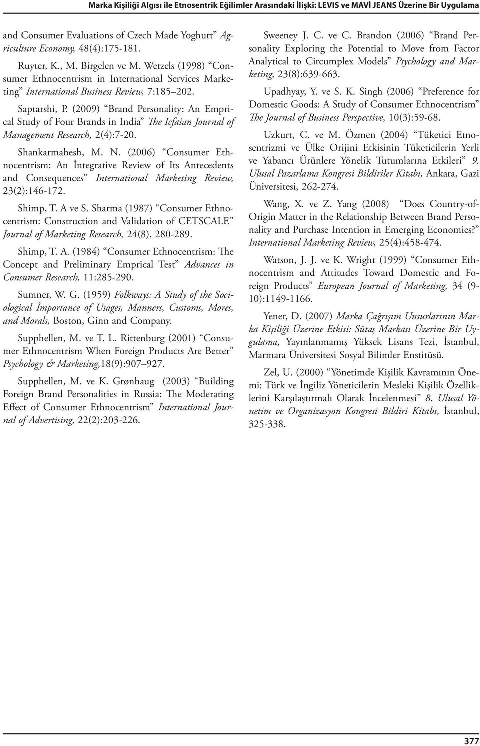 (2009) Brand Personality: An Emprical Study of Four Brands in India The Icfaian Journal of Management Research, 2(4):7-20. Shankarmahesh, M. N.