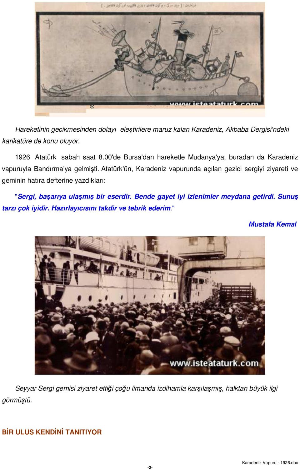 Atatürk'ün, Karadeniz vapurunda açılan gezici sergiyi ziyareti ve geminin hatıra defterine yazdıkları: "Sergi, başarıya ulaşmış bir eserdir.