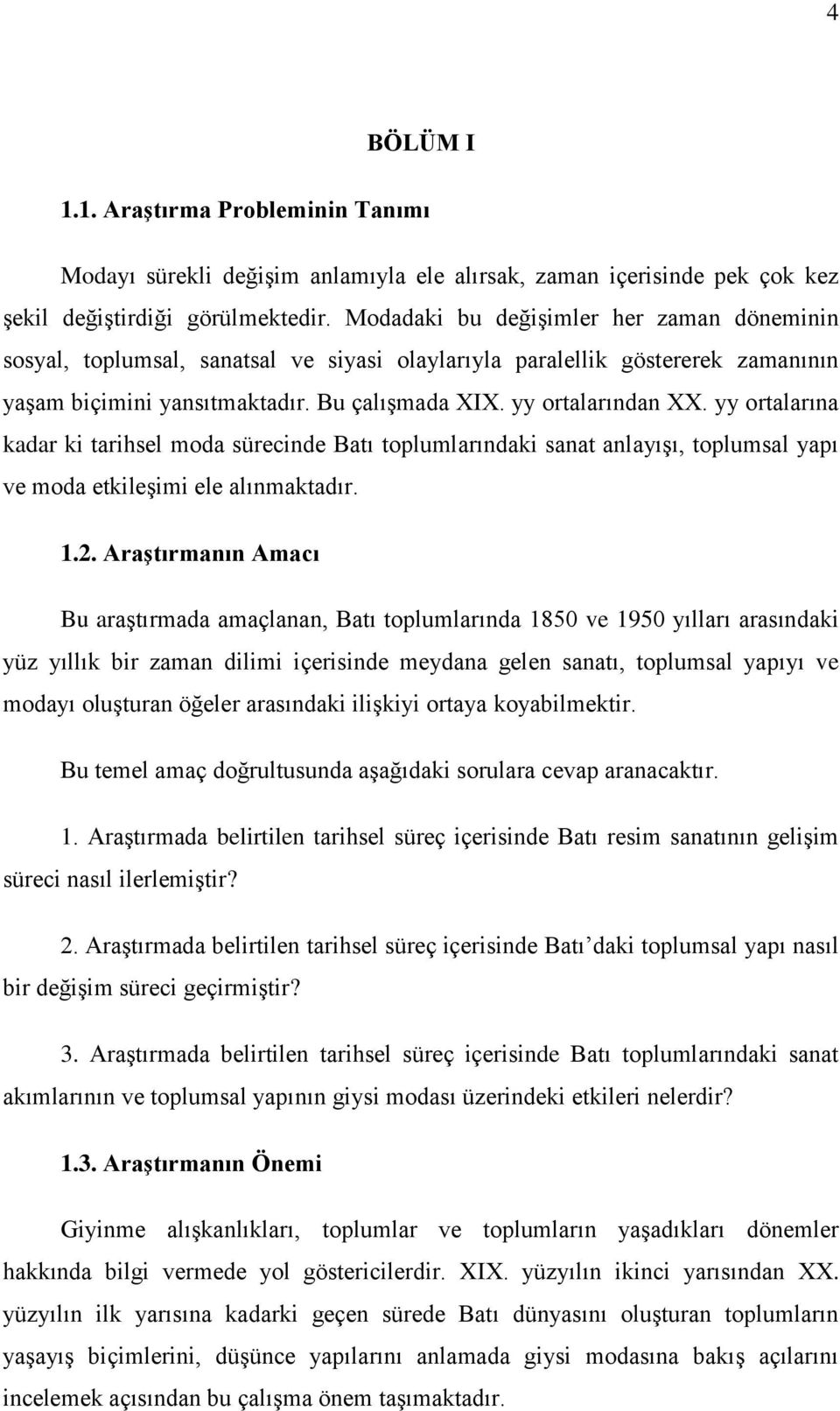 yy ortalarına kadar ki tarihsel moda sürecinde Batı toplumlarındaki sanat anlayışı, toplumsal yapı ve moda etkileşimi ele alınmaktadır. 1.2.