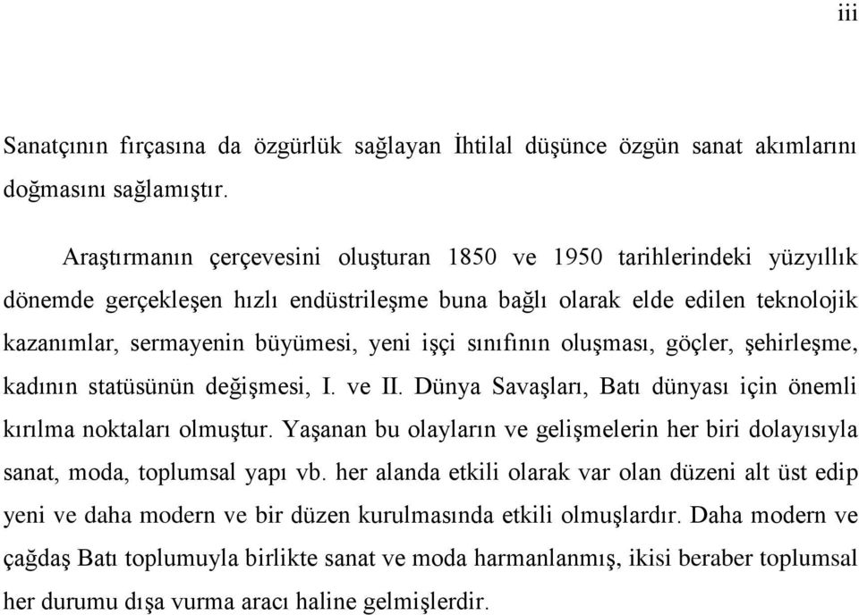 sınıfının oluşması, göçler, şehirleşme, kadının statüsünün değişmesi, I. ve II. Dünya Savaşları, Batı dünyası için önemli kırılma noktaları olmuştur.