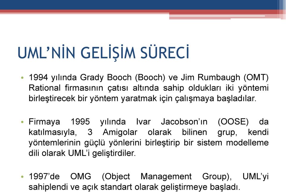 Firmaya 1995 yılında Ivar Jacobson ın (OOSE) da katılmasıyla, 3 Amigolar olarak bilinen grup, kendi yöntemlerinin güçlü