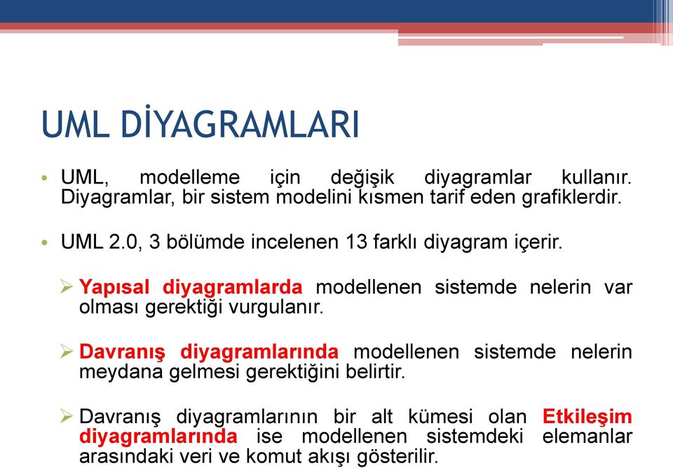 Yapısal diyagramlarda modellenen sistemde nelerin var olması gerektiği vurgulanır.