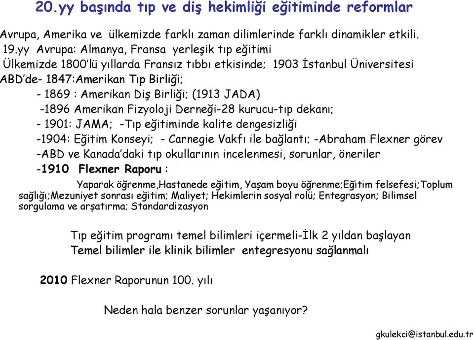 JADA) -1896 Amerikan Fizyoloji Derneği-28 kurucu-tıp dekanı; - 1901: JAMA; -Tıp eğitiminde kalite dengesizliği -1904: Eğitim Konseyi; - Carnegie Vakfı ile bağlantı; -Abraham Flexner görev -ABD ve