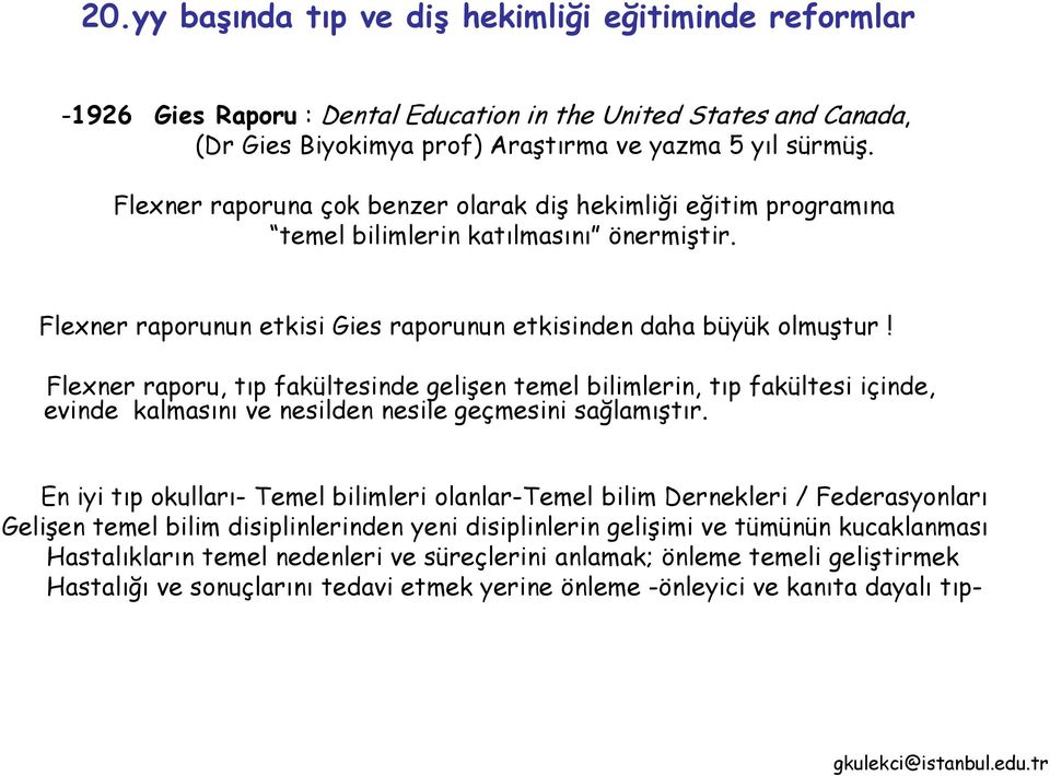 Flexner raporu, tıp fakültesinde gelişen temel bilimlerin, tıp fakültesi içinde, evinde kalmasını ve nesilden nesile geçmesini sağlamıştır.