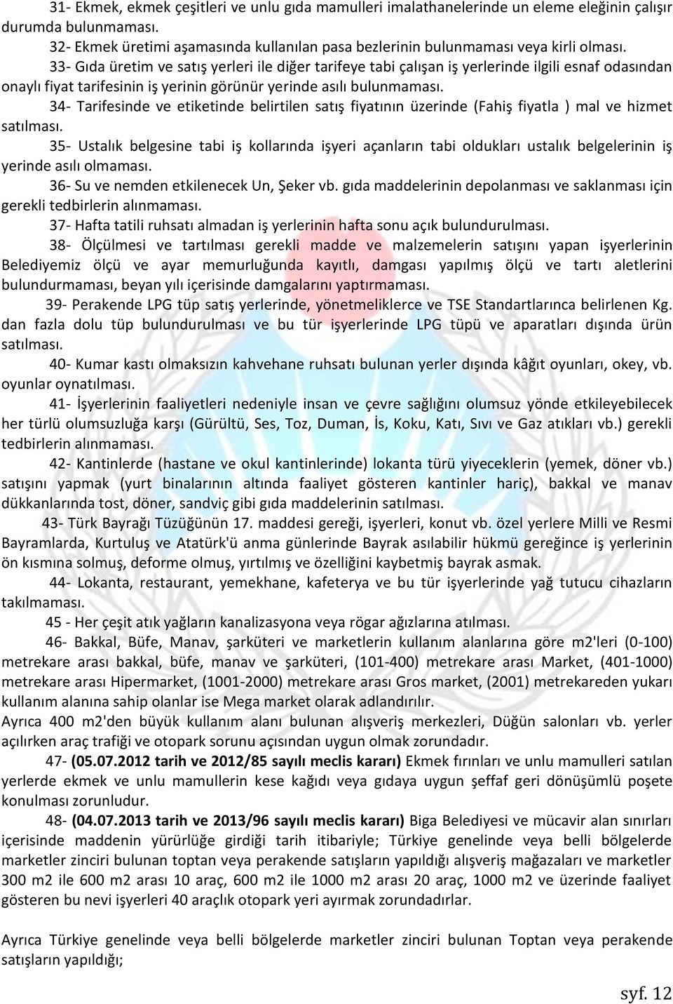 33- Gıda üretim ve satış yerleri ile diğer tarifeye tabi çalışan iş yerlerinde ilgili esnaf odasından onaylı fiyat tarifesinin iş yerinin görünür yerinde asılı bulunmaması.