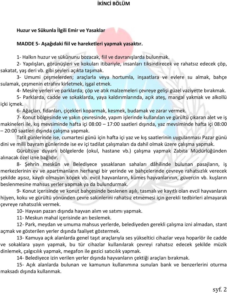 3- Umumi çeşmelerden; araçlarla veya hortumla, inşaatlara ve evlere su almak, bahçe sulamak, çeşmenin etrafını kirletmek, işgal etmek.