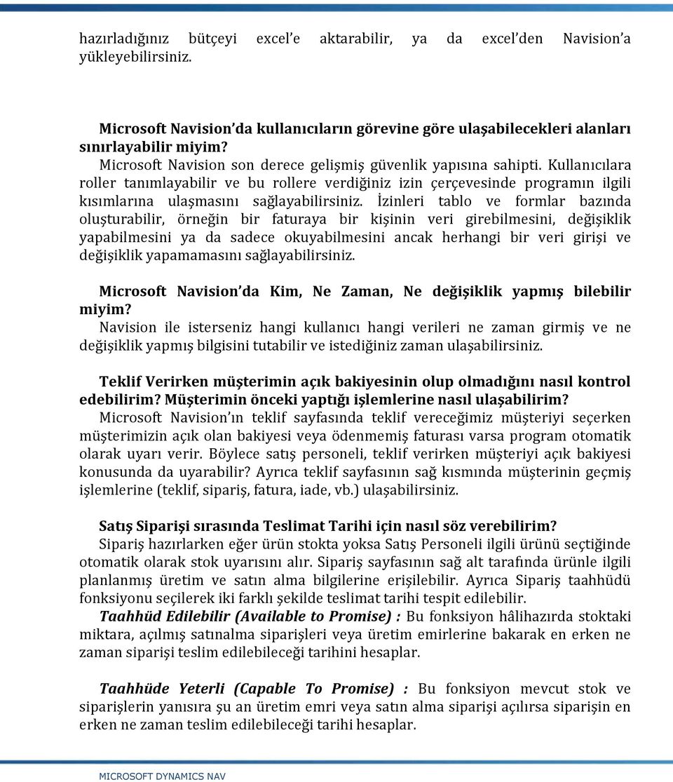 Kullanıcılara roller tanımlayabilir ve bu rollere verdiğiniz izin çerçevesinde programın ilgili kısımlarına ulaşmasını sağlayabilirsiniz.