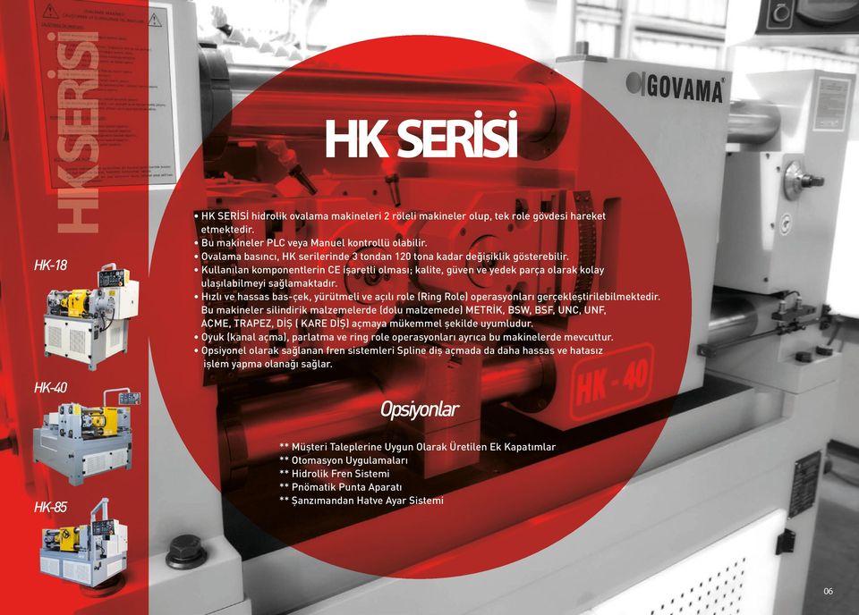 Hızlı ve hassas bas-çek, yürütmeli ve açılı role (Ring Role) operasyonları gerçekleştirilebilmektedir.