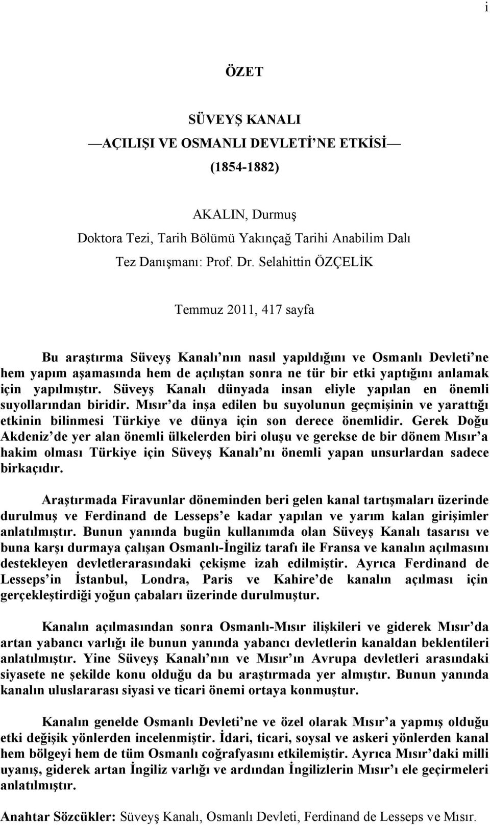 yapılmıştır. Süveyş Kanalı dünyada insan eliyle yapılan en önemli suyollarından biridir.