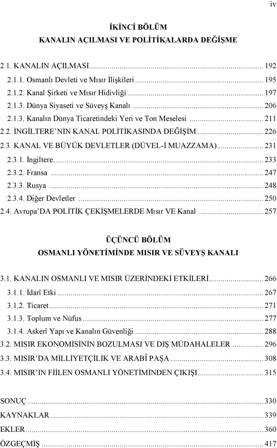 .. 231 2.3.1. İngiltere... 233 2.3.2. Fransa... 247 2.3.3. Rusya... 248 2.3.4. Diğer Devletler... 250 2.4. Avrupa DA POLİTİK ÇEKİŞMELERDE Mısır VE Kanal.