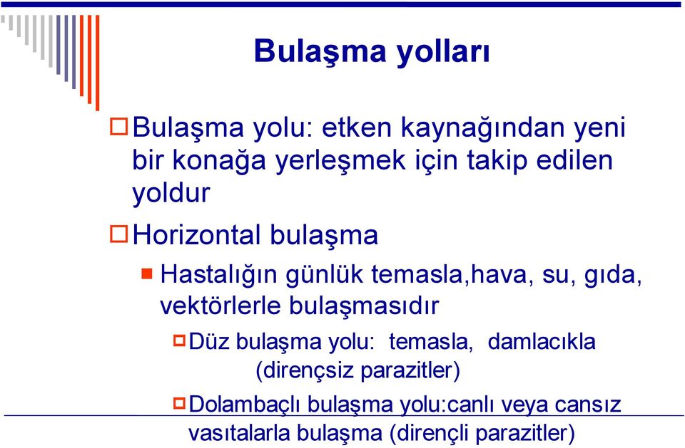 vektörlerle bulaşmasıdır Düz bulaşma yolu: temasla, damlacıkla (dirençsiz