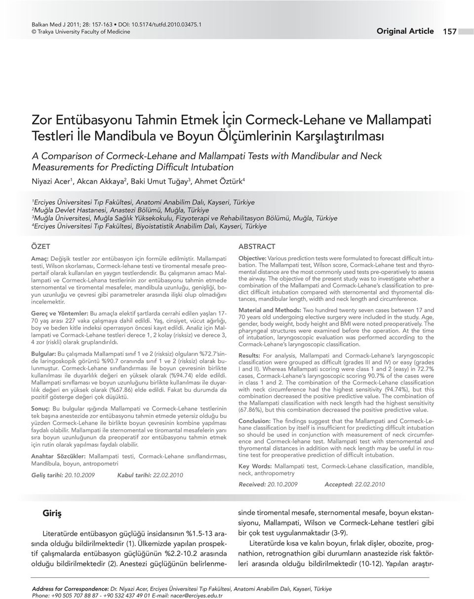 of Cormeck-Lehane and Mallampati Tests with Mandibular and Neck Measurements for Predicting Difficult Intubation Niyazi Acer 1, Akcan Akkaya 2, Baki Umut Tuğay 3, Ahmet Öztürk 4 1 Erciyes