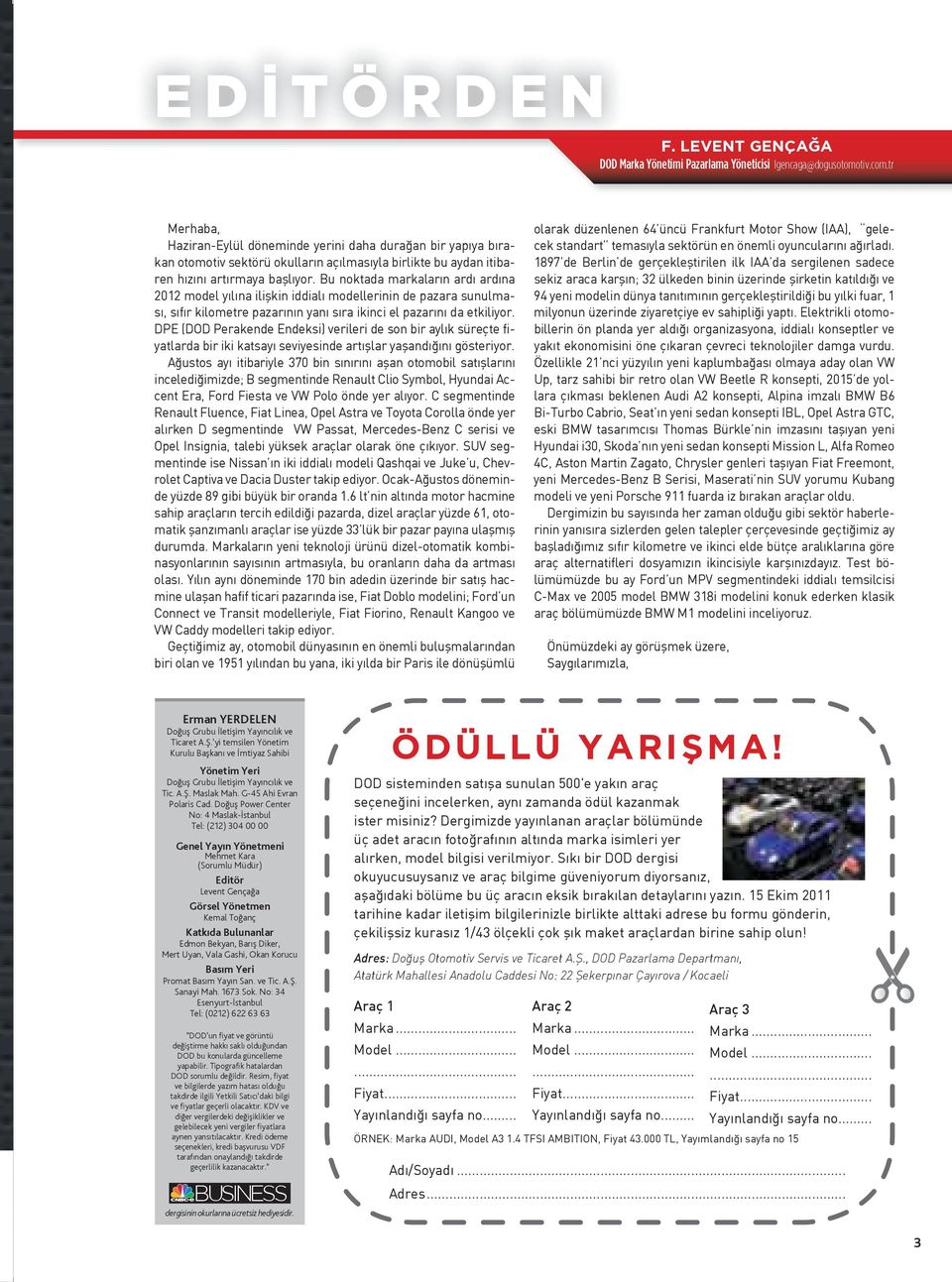 Bu noktada markaların ardı ardına 2012 model yılına ilişkin iddialı modellerinin de pazara sunulması, sıfır kilometre pazarının yanı sıra ikinci el pazarını da etkiliyor.