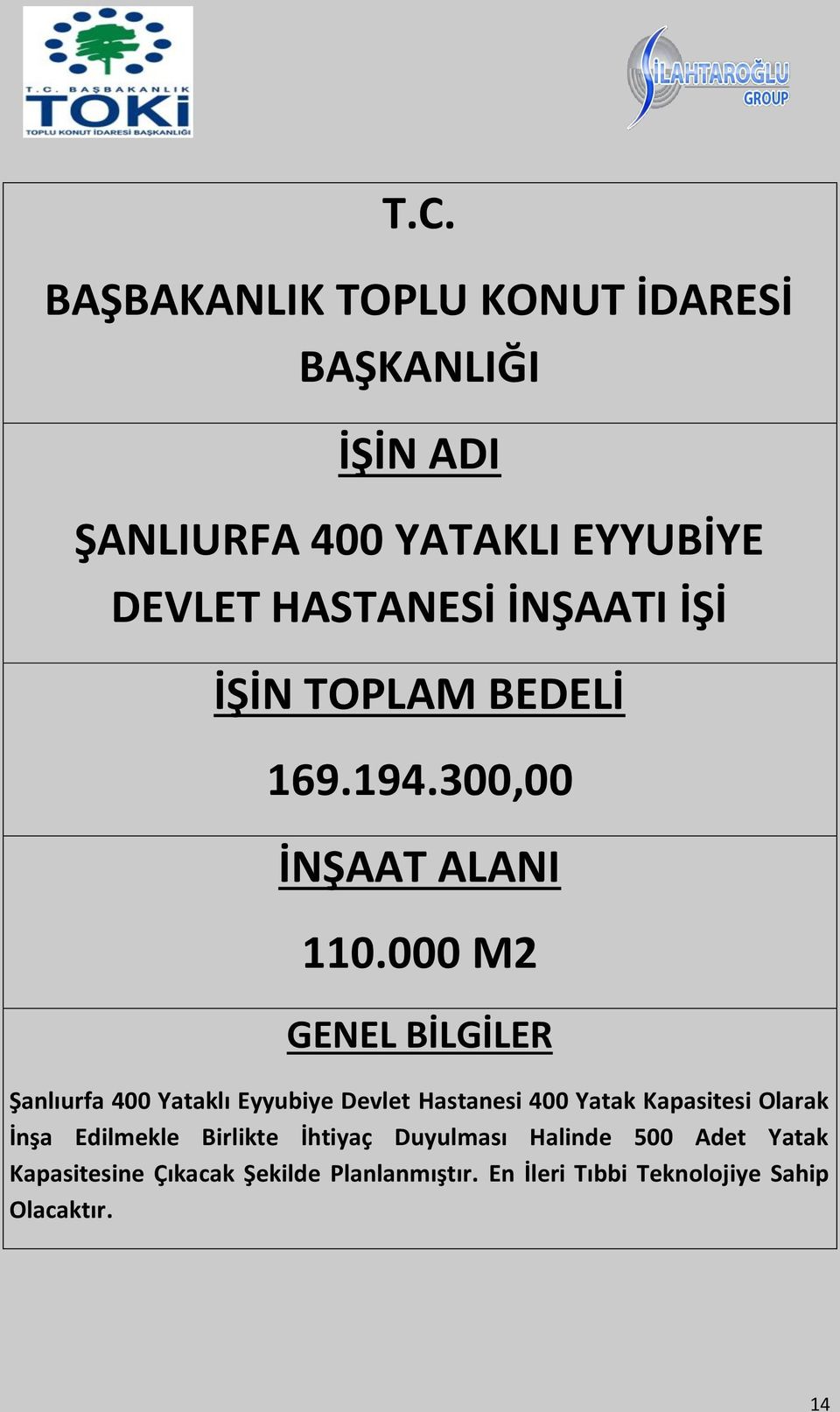 000 M2 GENEL BİLGİLER Şanlıurfa 400 Yataklı Eyyubiye Devlet Hastanesi 400 Yatak Kapasitesi Olarak İnşa