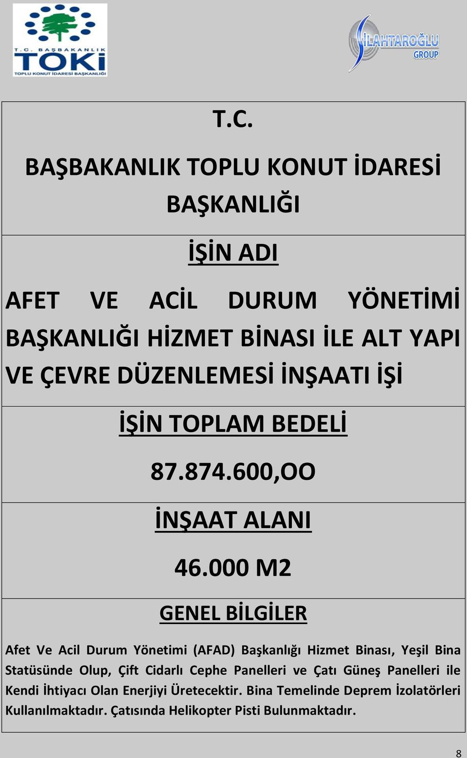 000 M2 GENEL BİLGİLER Afet Ve Acil Durum Yönetimi (AFAD) Başkanlığı Hizmet Binası, Yeşil Bina Statüsünde Olup, Çift Cidarlı