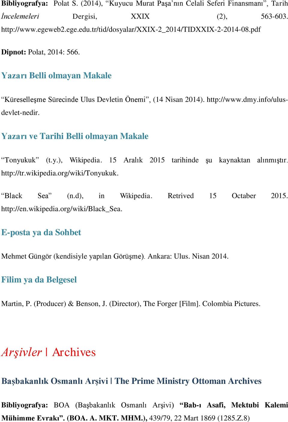 Yazarı ve Tarihi Belli olmayan Makale Tonyukuk (t.y.), Wikipedia. 15 Aralık 2015 tarihinde şu kaynaktan alınmıştır. http://tr.wikipedia.org/wiki/tonyukuk. Black Sea (n.d), in Wikipedia.