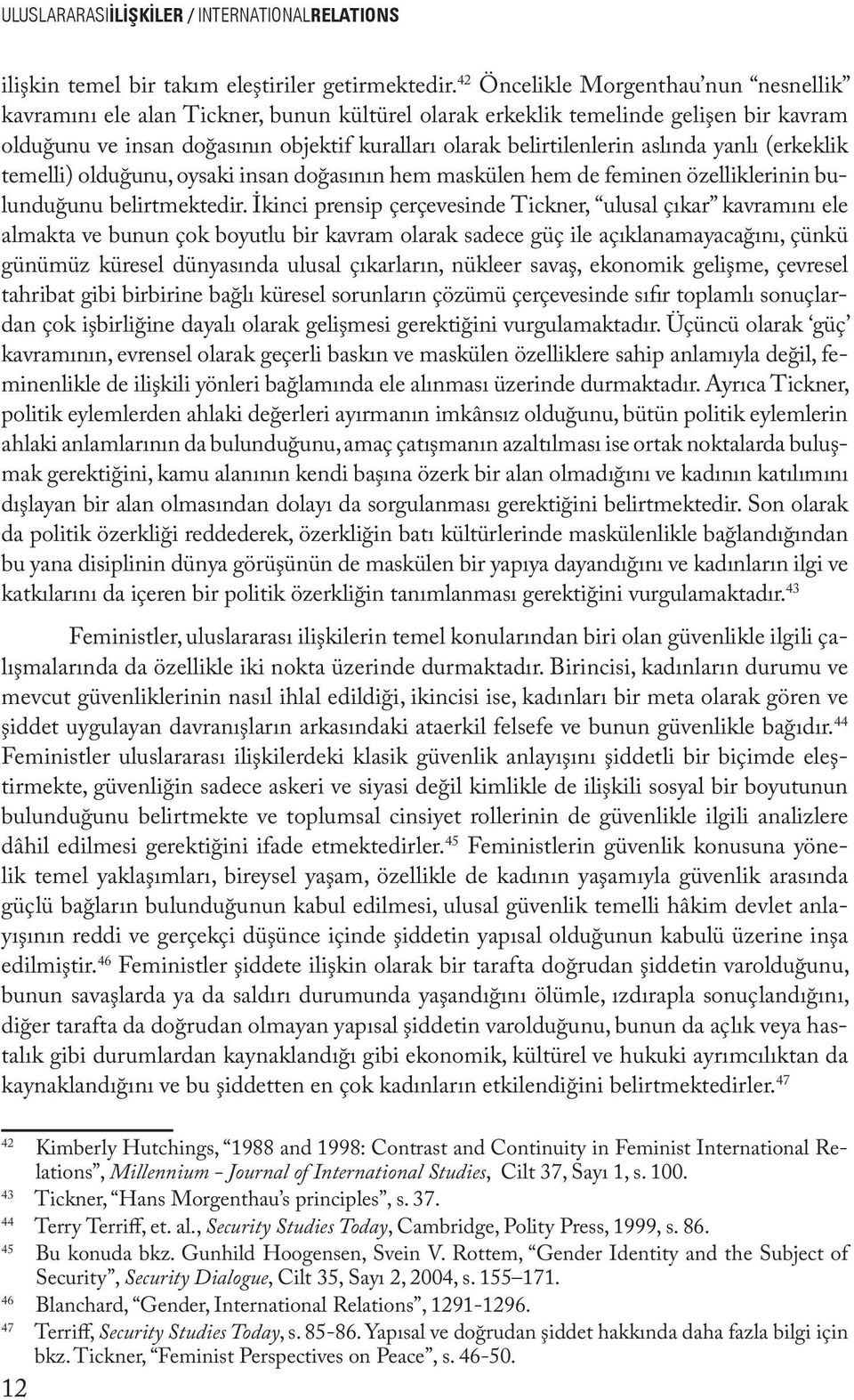 aslında yanlı (erkeklik temelli) olduğunu, oysaki insan doğasının hem maskülen hem de feminen özelliklerinin bulunduğunu belirtmektedir.