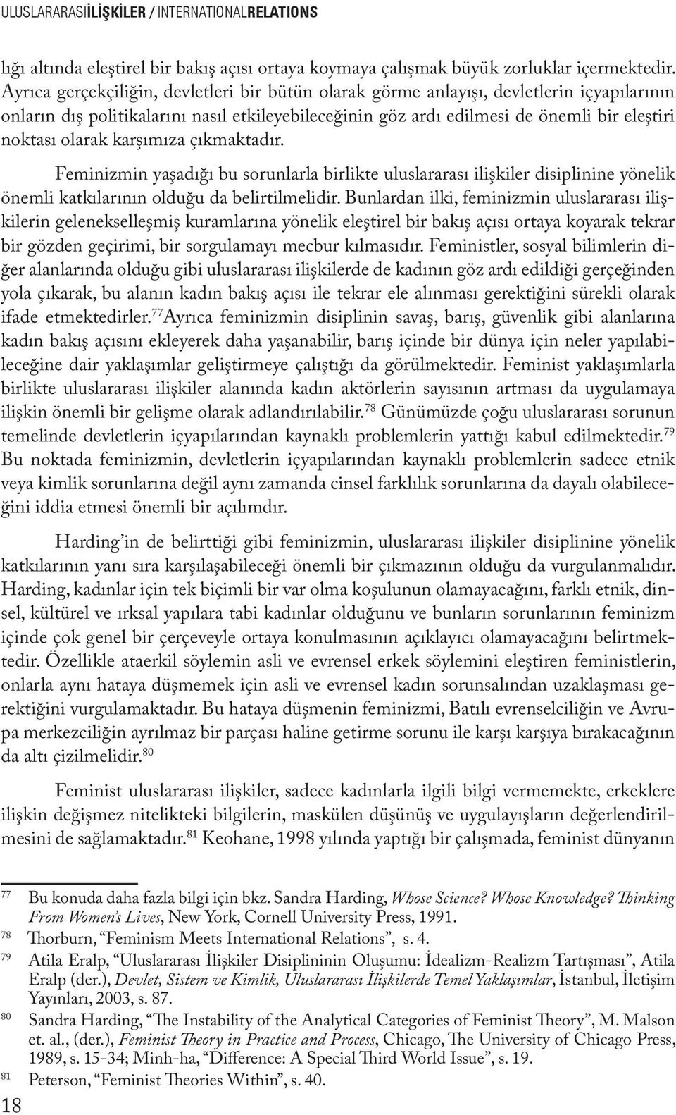 olarak karşımıza çıkmaktadır. Feminizmin yaşadığı bu sorunlarla birlikte uluslararası ilişkiler disiplinine yönelik önemli katkılarının olduğu da belirtilmelidir.