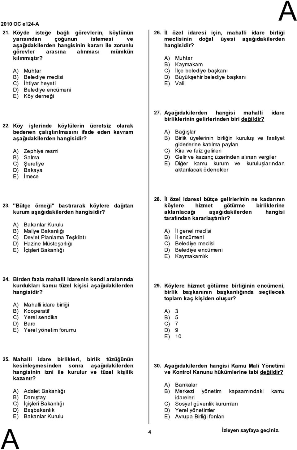 ) Muhtar ) Kaymakam C) İlçe belediye başkanı D) üyükşehir belediye başkanı E) Vali 22. Köy işlerinde köylülerin ücretsiz olarak bedenen çalıştırılmasını ifade eden kavram aşağıdakilerden hangisidir?