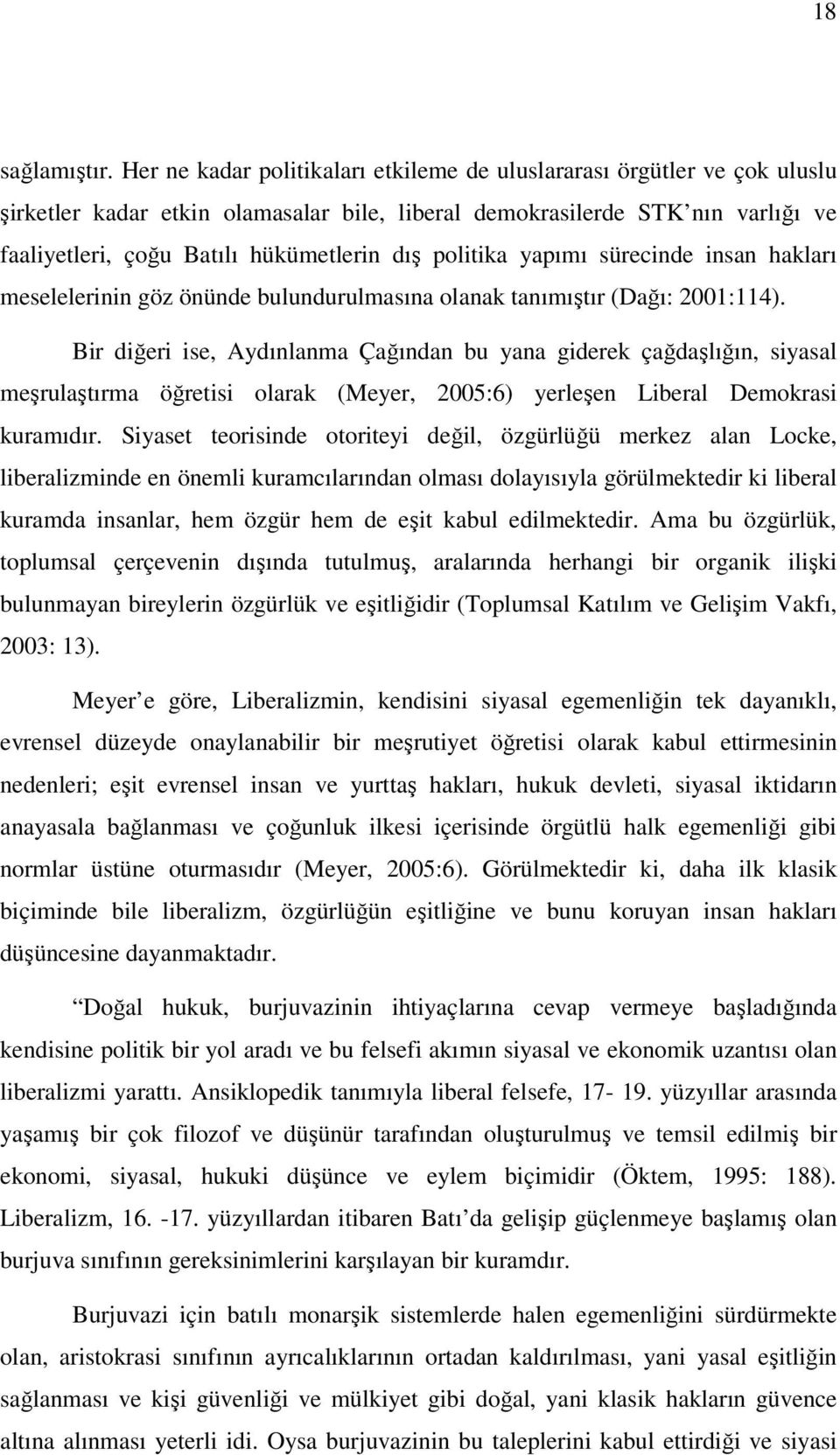 politika yapımı sürecinde insan hakları meselelerinin göz önünde bulundurulmasına olanak tanımıştır (Dağı: 2001:114).