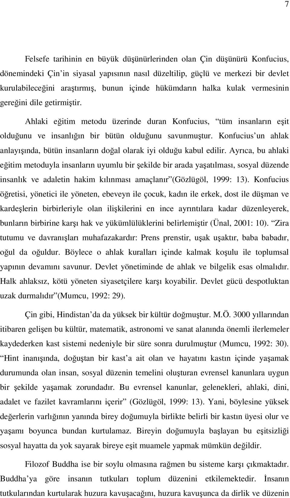 Konfucius un ahlak anlayışında, bütün insanların doğal olarak iyi olduğu kabul edilir.