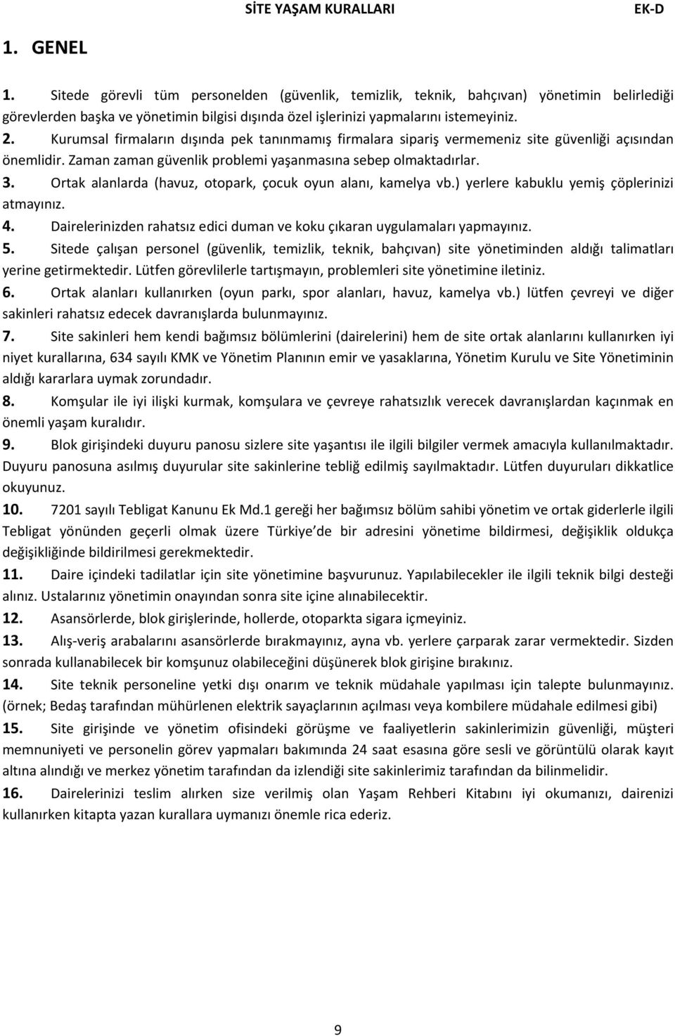 Kurumsal firmaların dışında pek tanınmamış firmalara sipariş vermemeniz site güvenliği açısından önemlidir. Zaman zaman güvenlik problemi yaşanmasına sebep olmaktadırlar. 3.