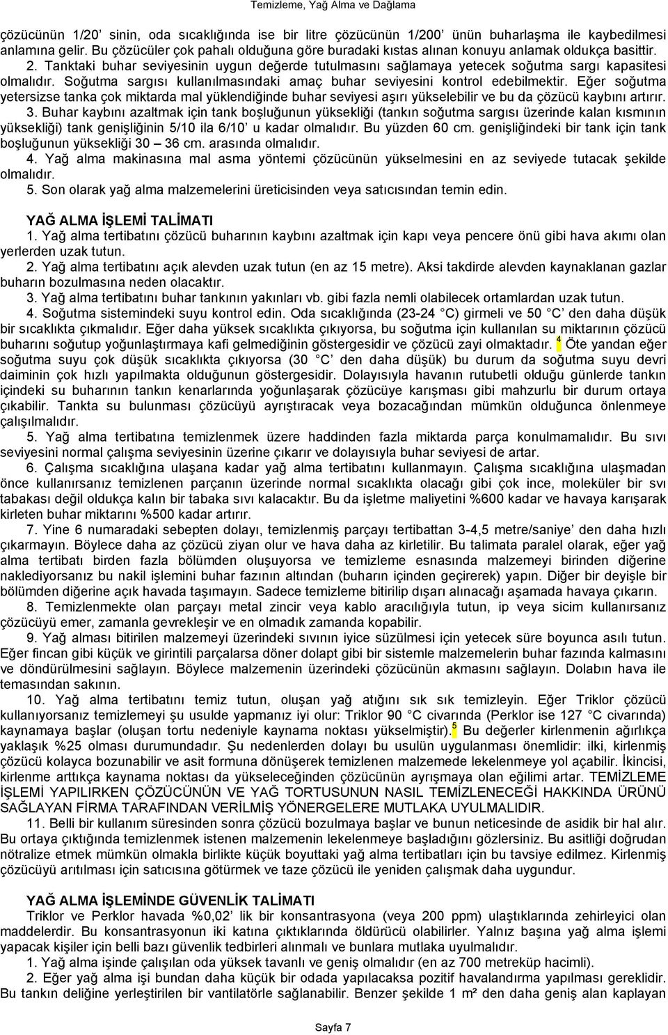 Tanktaki buhar seviyesinin uygun değerde tutulmasını sağlamaya yetecek soğutma sargı kapasitesi olmalıdır. Soğutma sargısı kullanılmasındaki amaç buhar seviyesini kontrol edebilmektir.