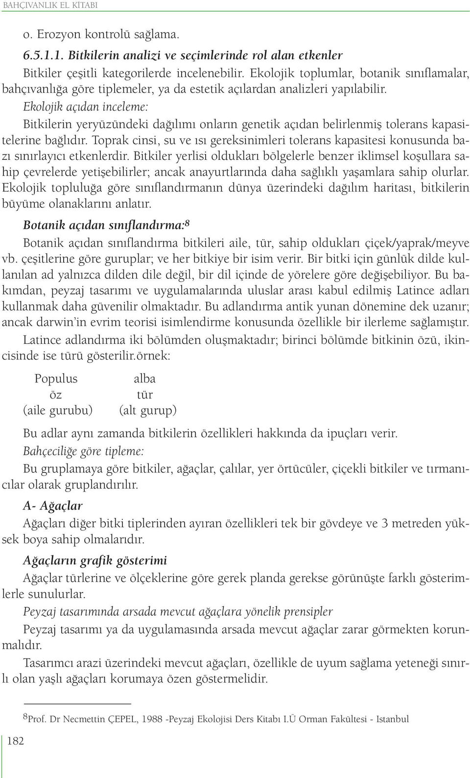 Ekolojik açıdan inceleme: Bitkilerin yeryüzündeki dağılımı onların genetik açıdan belirlenmiş tolerans kapasitelerine bağlıdır.