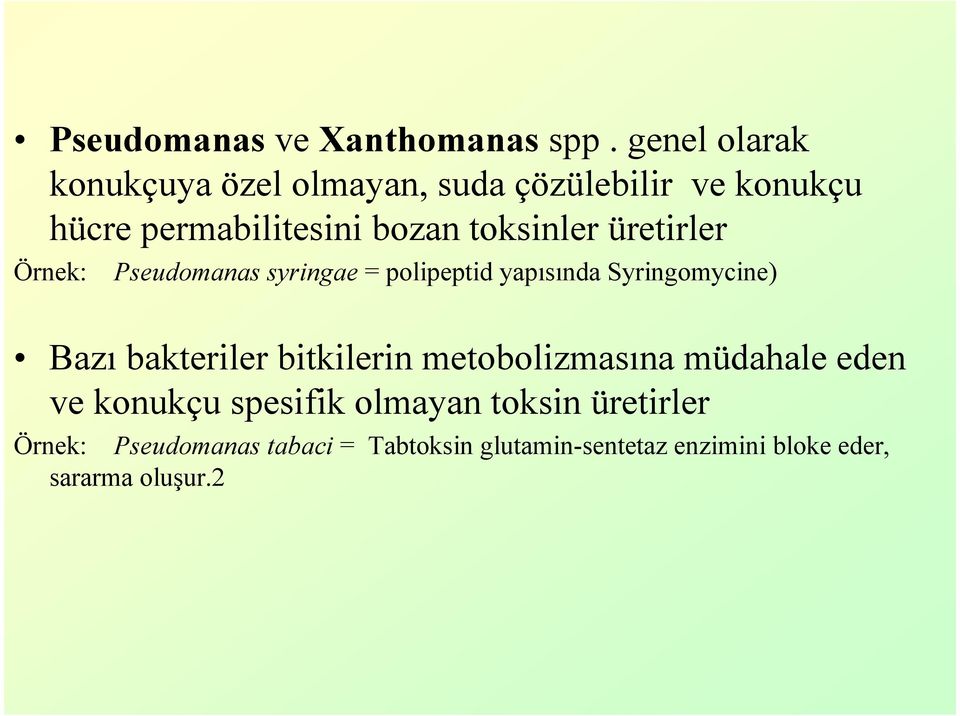 toksinler üretirler Örnek: Pseudomanas syringae = polipeptid yapısında Syringomycine) Bazı bakteriler
