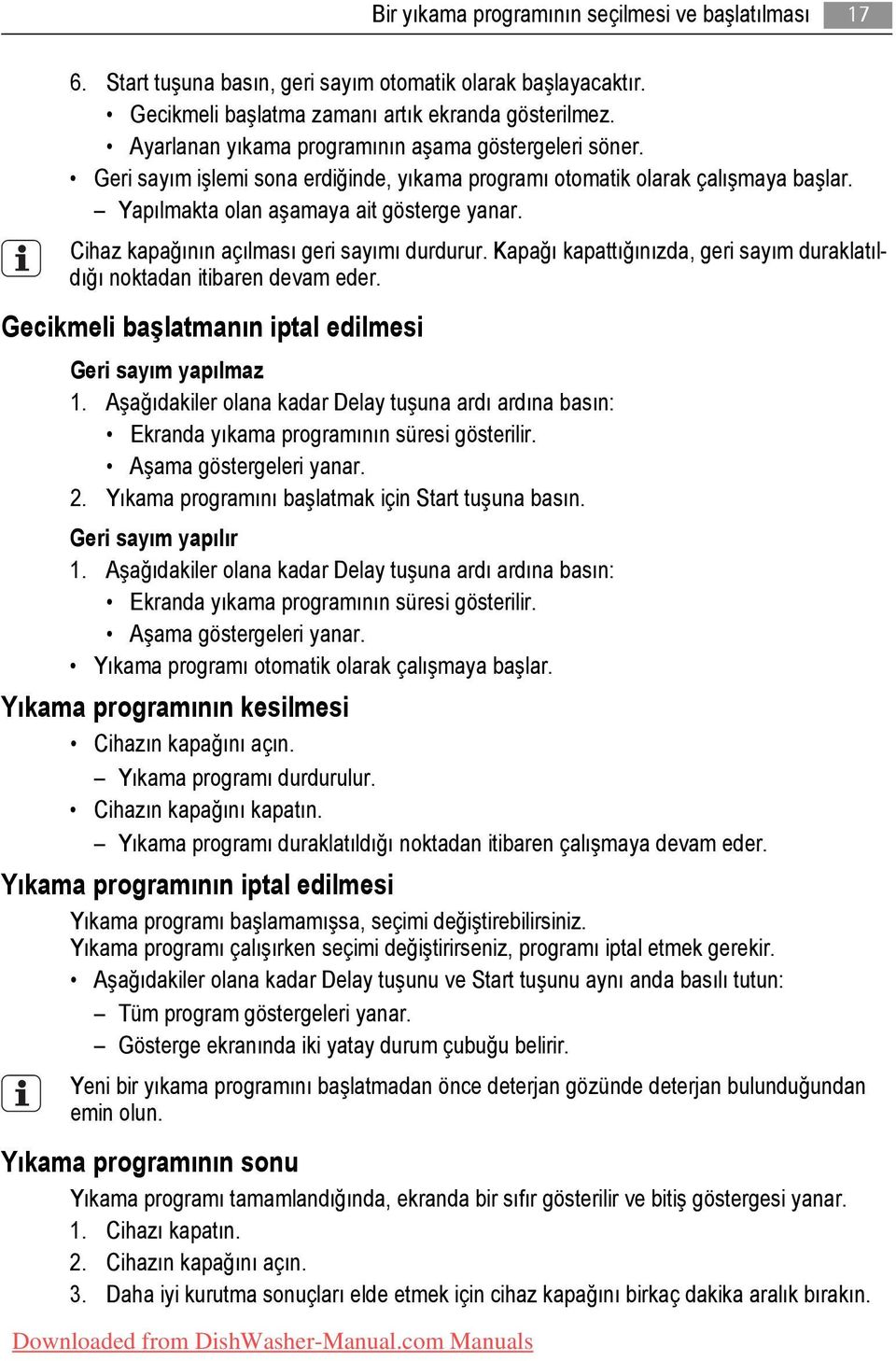 Cihaz kapağının açılması geri sayımı durdurur. Kapağı kapattığınızda, geri sayım duraklatıldığı noktadan itibaren devam eder. Gecikmeli başlatmanın iptal edilmesi Geri sayım yapılmaz 1.