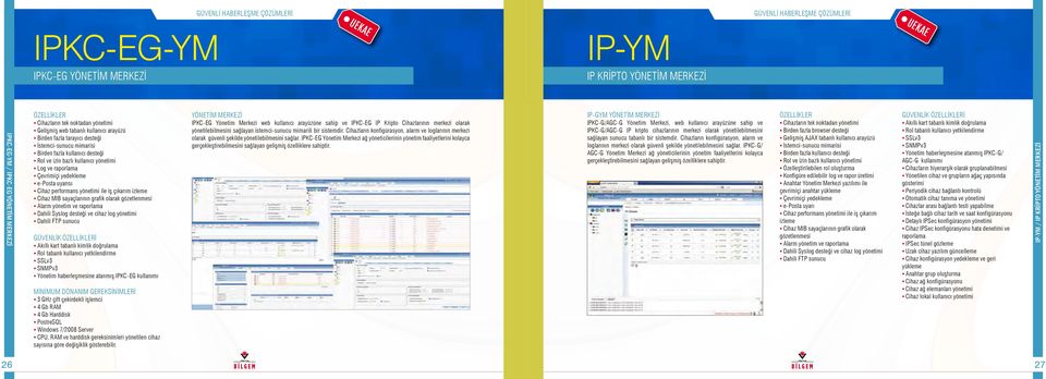 yedekleme e-posta uyarısı Cihaz performans yönetimi ile iş çıkarım izleme Cihaz MIB sayaçlarının grafik olarak gözetlenmesi Alarm yönetim ve raporlama Dahili Syslog desteği ve cihaz log yönetimi