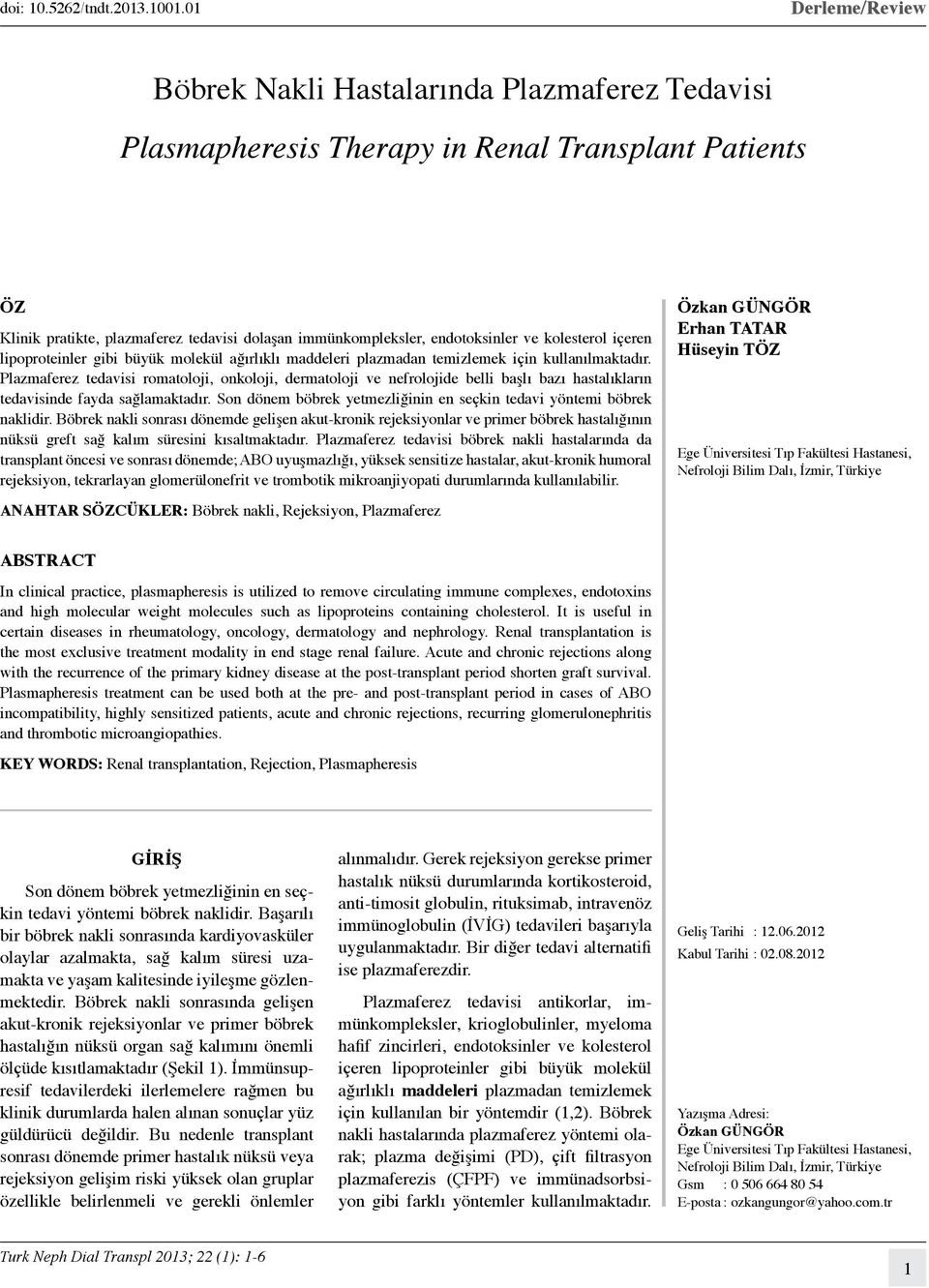 ve kolesterol içeren lipoproteinler gibi büyük molekül ağırlıklı maddeleri plazmadan temizlemek için kullanılmaktadır.