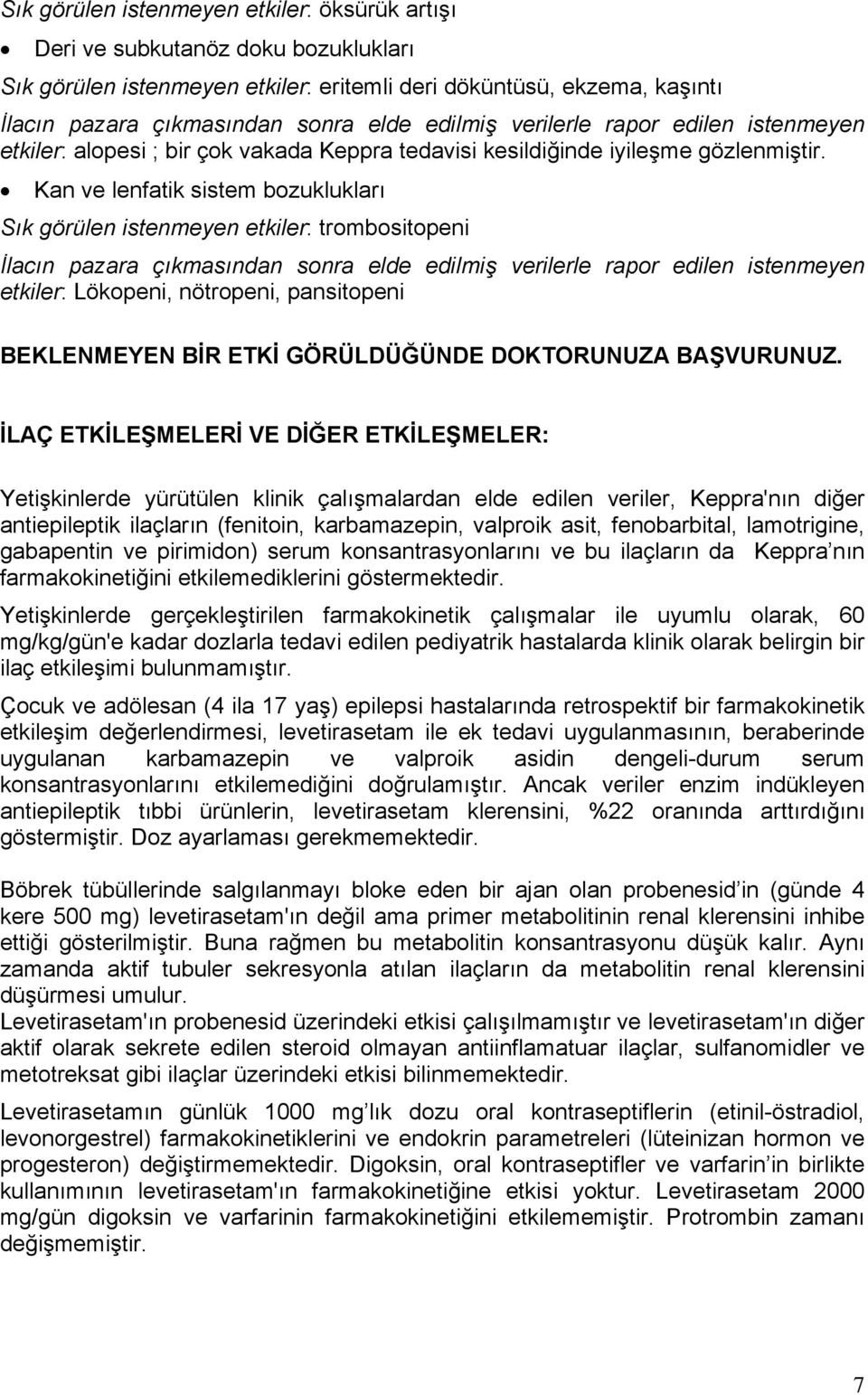 Kan ve lenfatik sistem bozuklukları Sık görülen istenmeyen etkiler: trombositopeni İlacın pazara çıkmasından sonra elde edilmiş verilerle rapor edilen istenmeyen etkiler: Lökopeni, nötropeni,