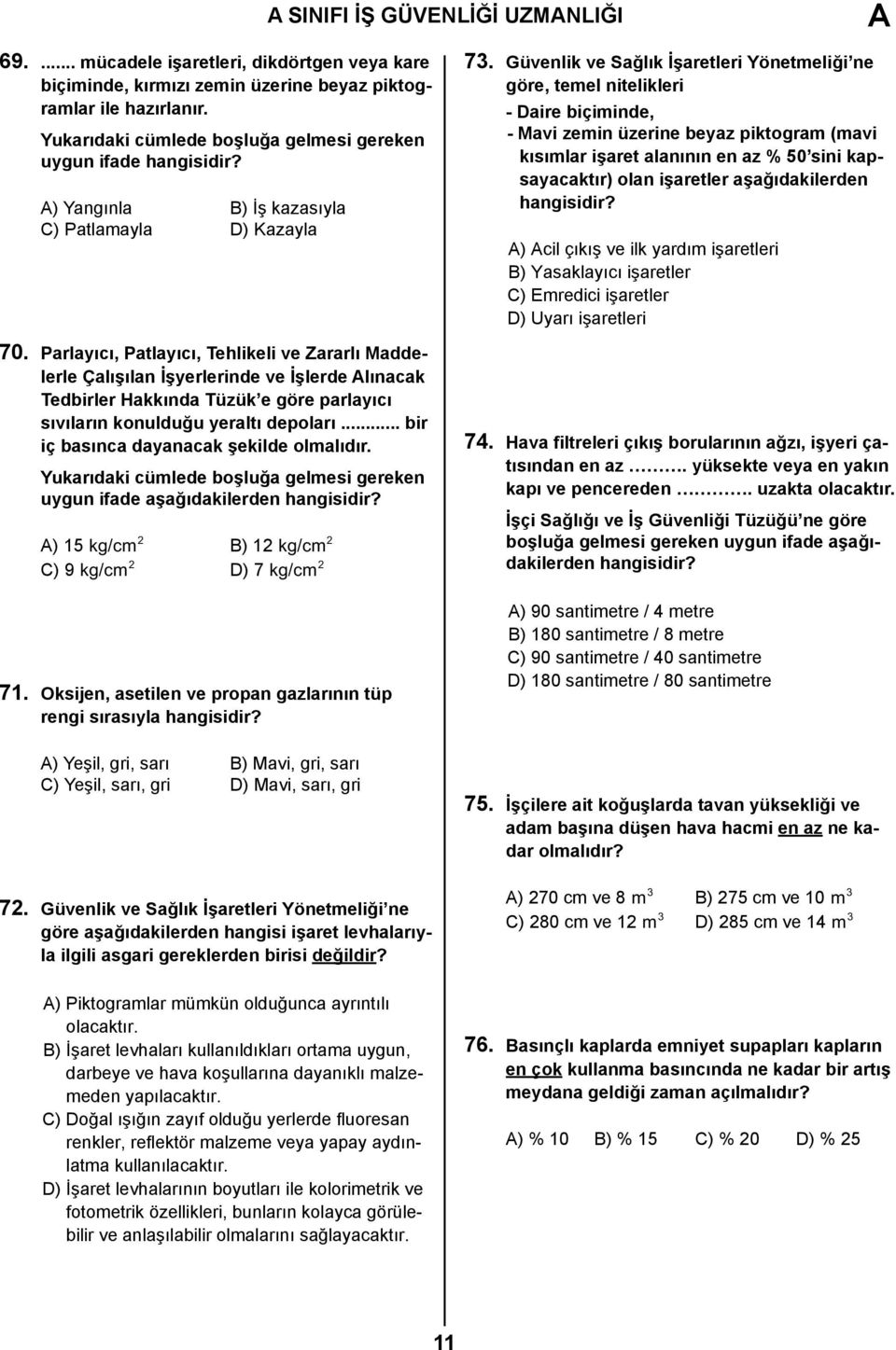 Parlayıcı, Patlayıcı, Tehlikeli ve Zararlı Maddelerle Çalışılan İşyerlerinde ve İşlerde Alınacak Tedbirler Hakkında Tüzük e göre parlayıcı sıvıların konulduğu yeraltı depoları.