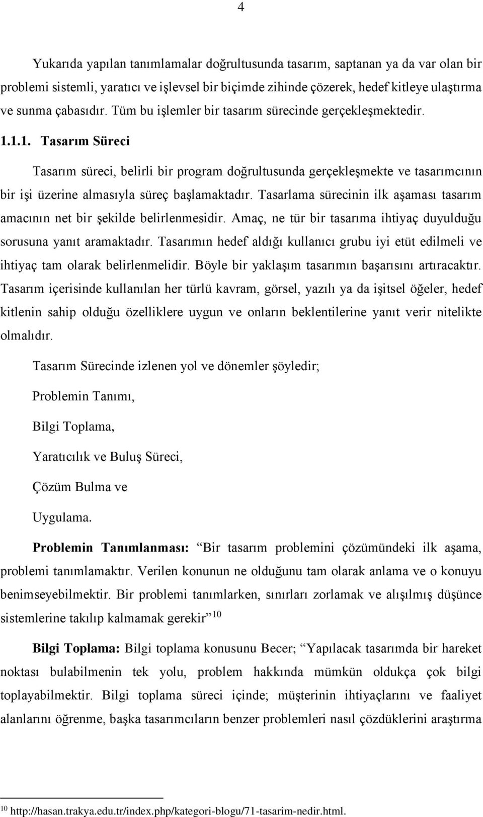 1.1. Tasarım Süreci Tasarım su reci, belirli bir program doğrultusunda gerçekles mekte ve tasarımcının bir is i u zerine almasıyla su reç bas lamaktadır.