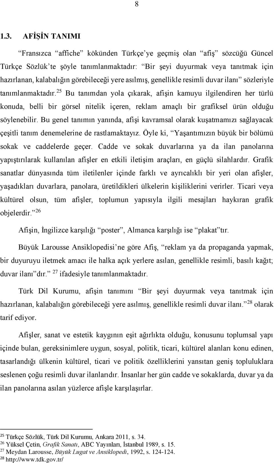 görebileceği yere asılmıs, genellikle resimli duvar ilanı sözleriyle tanımlanmaktadır.