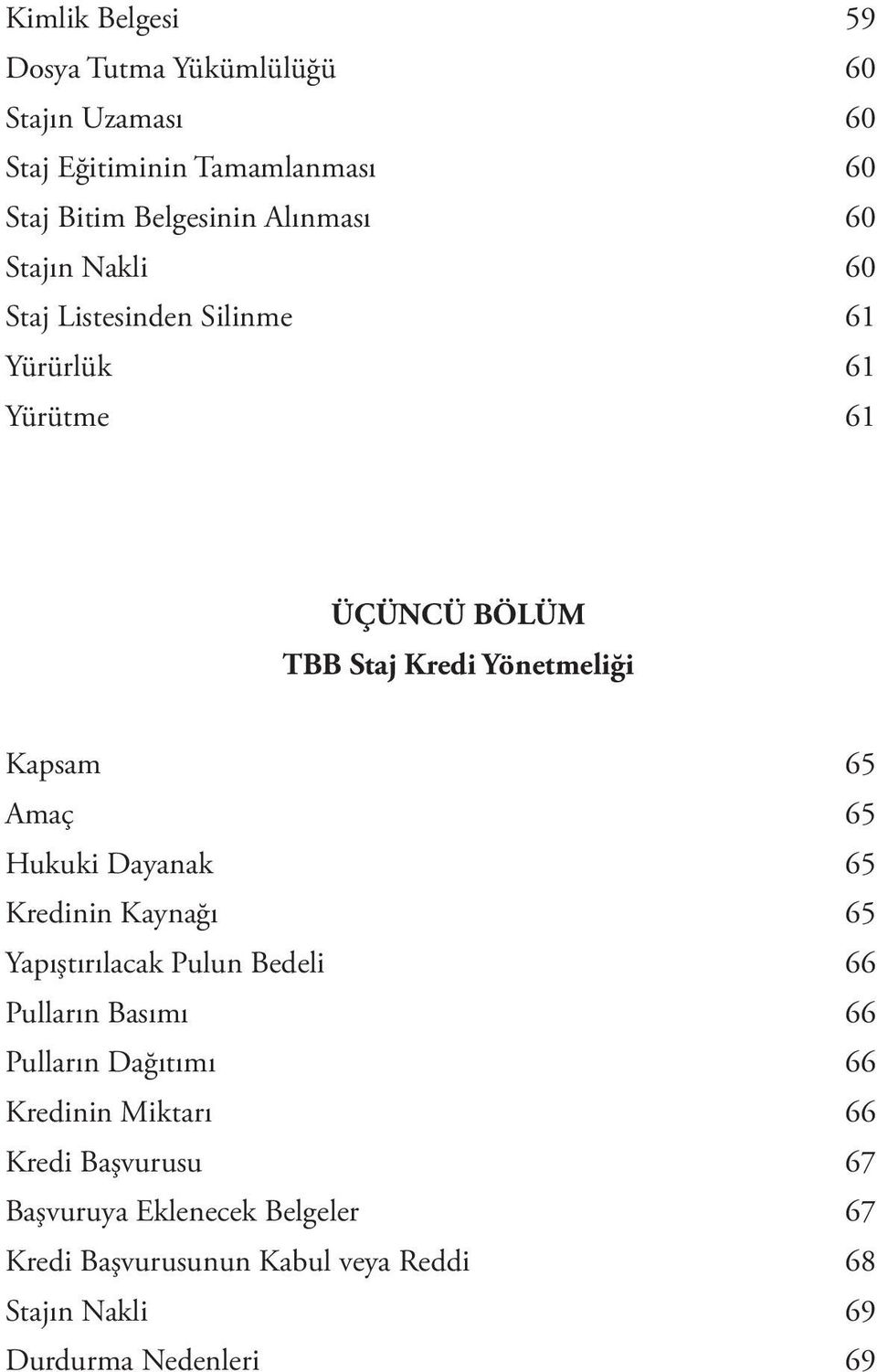 Hukuki Dayanak 65 Kredinin Kaynağı 65 Yapıştırılacak Pulun Bedeli 66 Pulların Basımı 66 Pulların Dağıtımı 66 Kredinin Miktarı