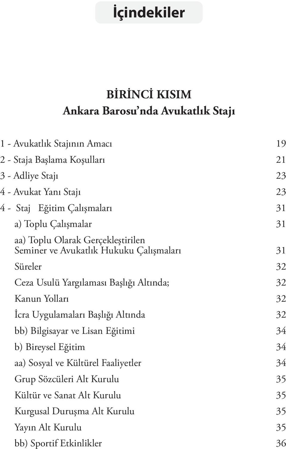 Usulü Yargılaması Başlığı Altında; 32 Kanun Yolları 32 İcra Uygulamaları Başlığı Altında 32 bb) Bilgisayar ve Lisan Eğitimi 34 b) Bireysel Eğitim 34 aa) Sosyal