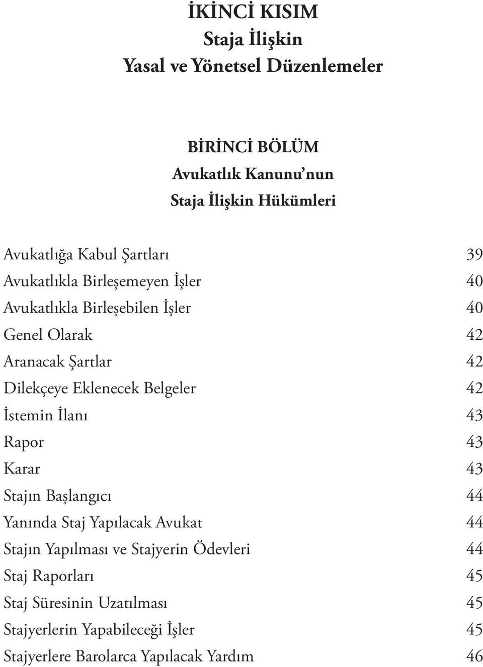 Eklenecek Belgeler 42 İstemin İlanı 43 Rapor 43 Karar 43 Stajın Başlangıcı 44 Yanında Staj Yapılacak Avukat 44 Stajın Yapılması ve