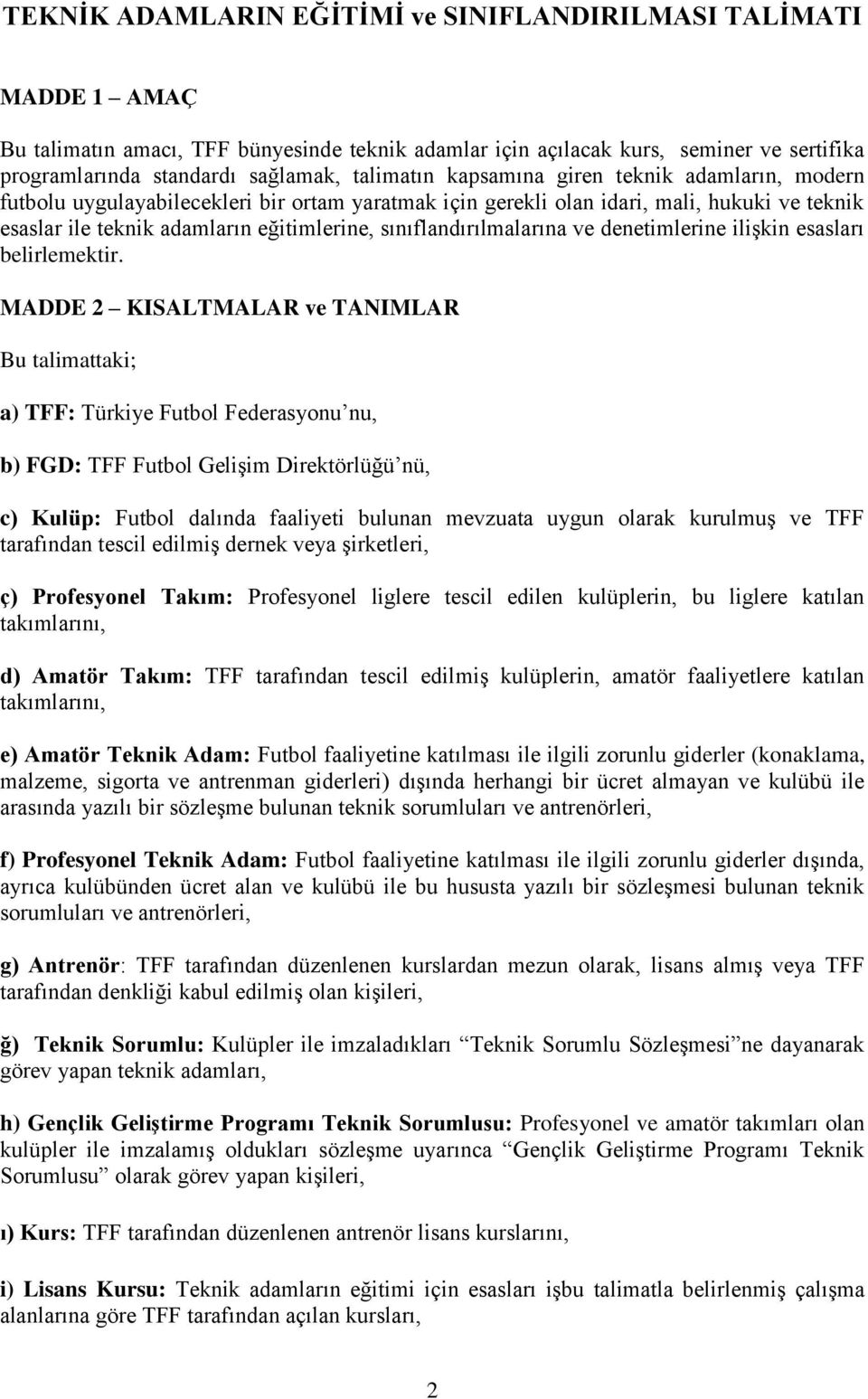 sınıflandırılmalarına ve denetimlerine ilişkin esasları belirlemektir.