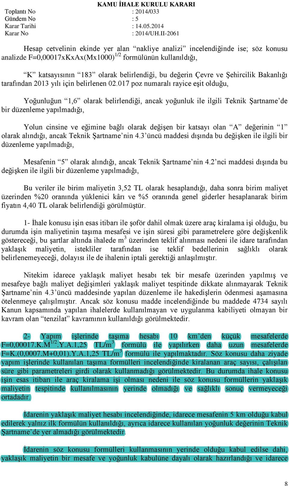 017 poz numaralı rayice eşit olduğu, Yoğunluğun 1,6 olarak belirlendiği, ancak yoğunluk ile ilgili Teknik Şartname de bir düzenleme yapılmadığı, Yolun cinsine ve eğimine bağlı olarak değişen bir