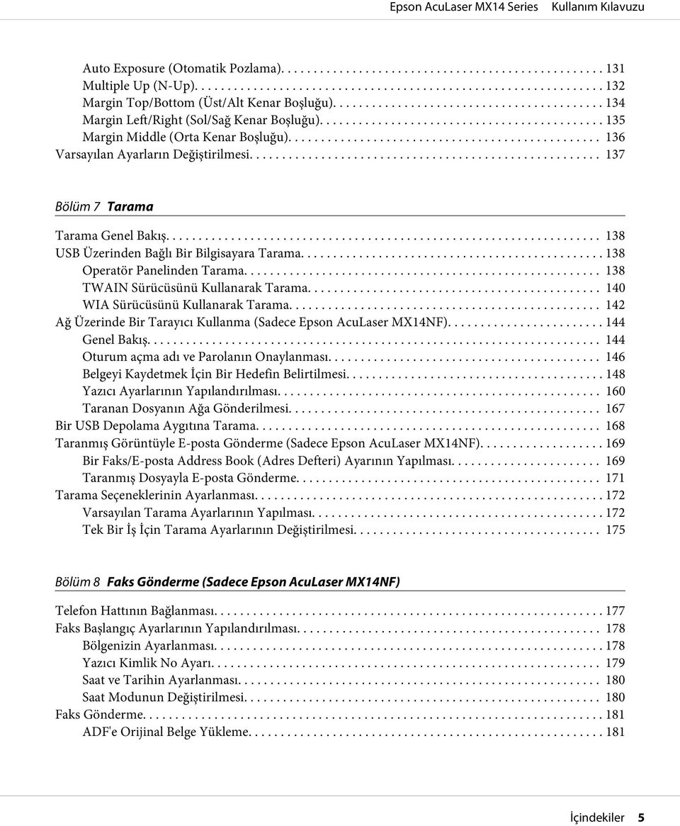 .. 138 Operatör Panelinden Tarama... 138 TWAIN Sürücüsünü Kullanarak Tarama... 140 WIA Sürücüsünü Kullanarak Tarama.... 142 Ağ Üzerinde Bir Tarayıcı Kullanma (Sadece Epson AcuLaser MX14NF).