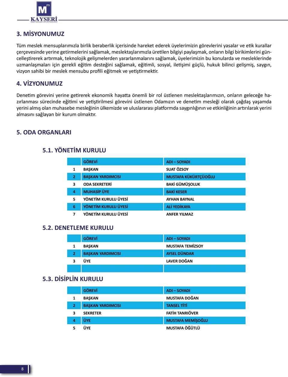 üretilen bilgiyi paylaşmak, onların bilgi birikimlerini güncelleştirerek artırmak, teknolojik gelişmelerden yararlanmalarını sağlamak, üyelerimizin bu konularda ve mesleklerinde uzmanlaşmaları için