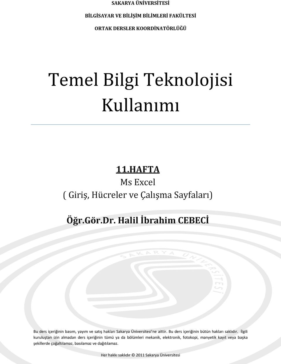 Halil İbrahim CEBECİ Bu ders içeriğinin basım, yayım ve satış hakları Sakarya Üniversitesi ne aittir.