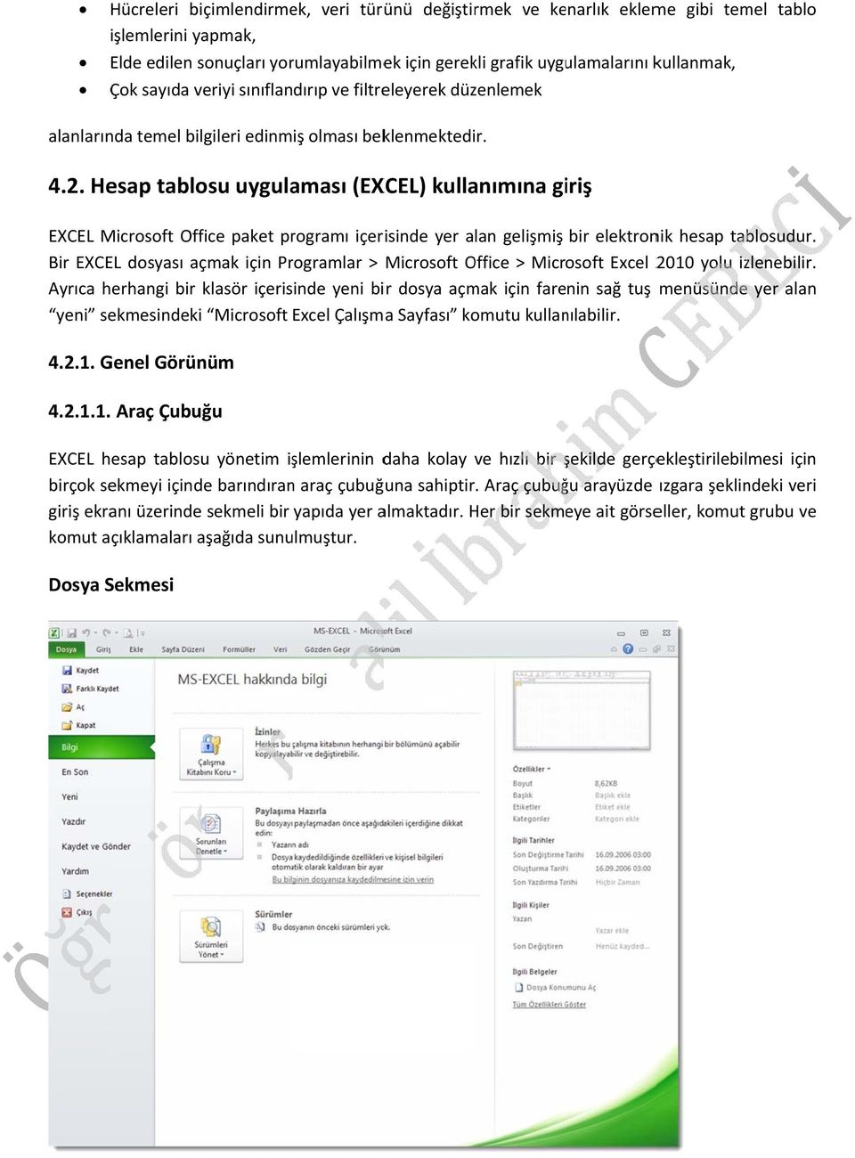 Hesap tablosu uygulaması (EXCEL) kullanımına giriş EXCEL Microsoft Office paket programı içerisinde yer alan gelişmiş bir elektronik hesap tablosudur.